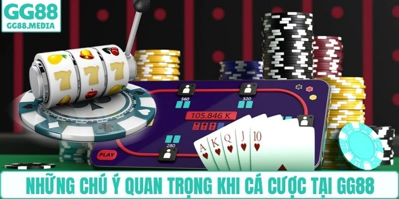 Những chú ý quan trọng khi cá cược tại GG88