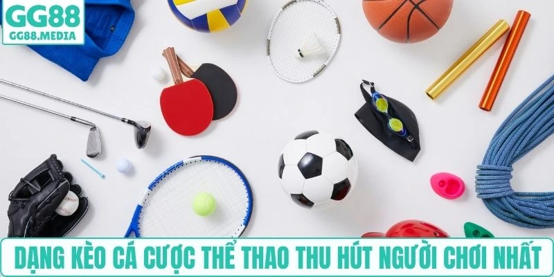 Dạng kèo cá cược thể thao thu hút người chơi nhất