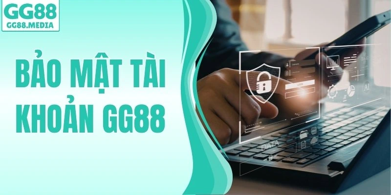 Bảo Mật Tài Khoản GG88: Những Bước Quan Trọng Cần Áp Dụng 1 bảo mật tài khoản gg88