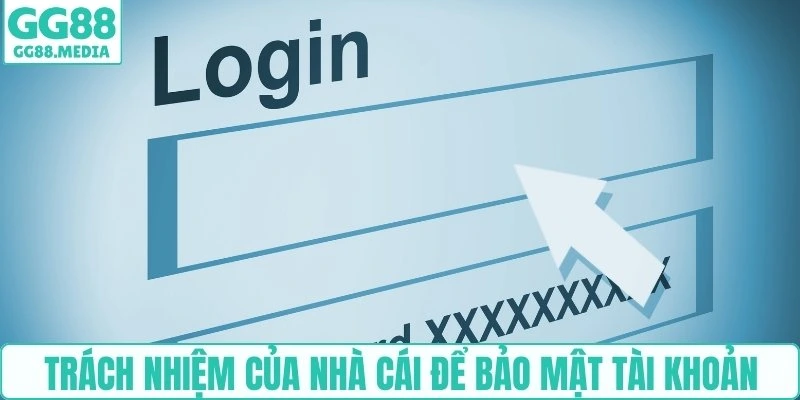 Bảo Mật Tài Khoản GG88: Những Bước Quan Trọng Cần Áp Dụng 5 Trách nhiệm của nhà cái để bảo mật tài khoản