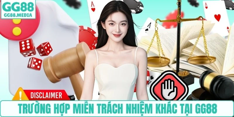 Trường hợp miễn trách nhiệm khác tại GG88